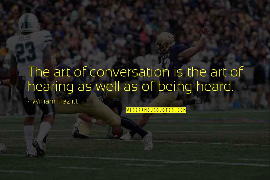 Being Heard Quotes By William Hazlitt: The art of conversation is the art of