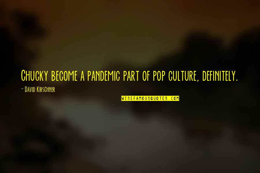 Being Heartbroken By A Guy Quotes By David Kirschner: Chucky become a pandemic part of pop culture, Being Heartbroken By A Guy Quotes By David Kirschner: Chucky become a pandemic part of pop culture,