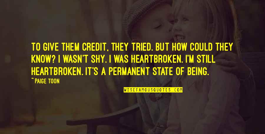Being Heartbroken Quotes By Paige Toon: To give them credit, they tried. But how