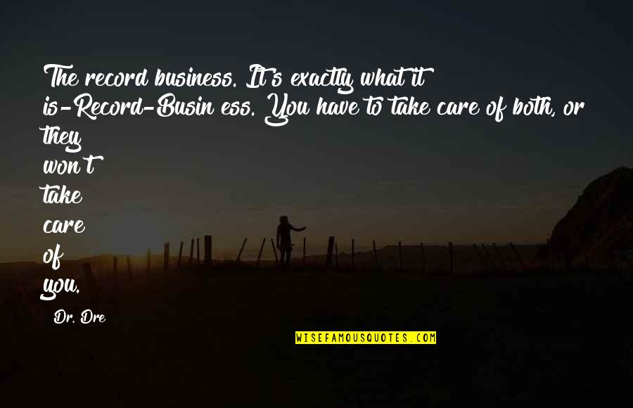 Being Heartless To Loving Quotes By Dr. Dre: The record business. It's exactly what it is-Record-Busin