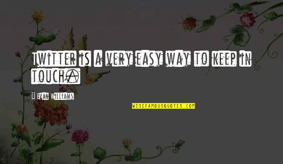 Being Heartless To Loving Quotes By Evan Williams: Twitter is a very easy way to keep Being Heartless To Loving Quotes By Evan Williams: Twitter is a very easy way to keep