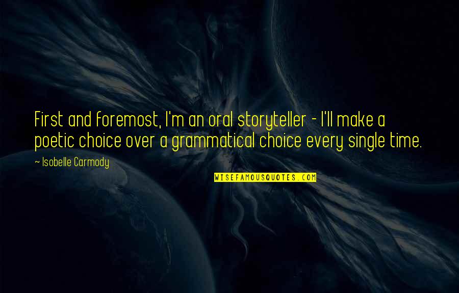 Being Heartless To Loving Quotes By Isobelle Carmody: First and foremost, I'm an oral storyteller -