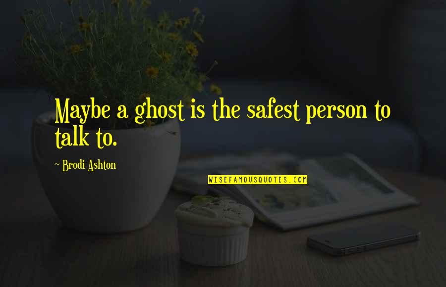 Being Heartless Tumblr Quotes By Brodi Ashton: Maybe a ghost is the safest person to