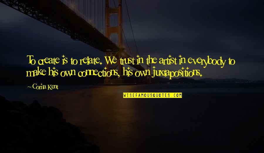 Being Held Accountable For Your Actions Quotes By Corita Kent: To create is to relate. We trust in