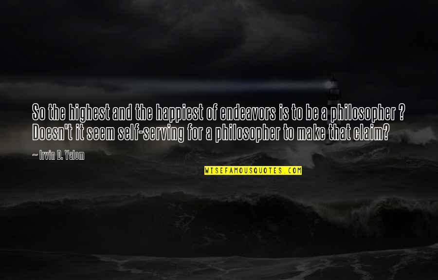 Being Held Back By Someone Quotes By Irvin D. Yalom: So the highest and the happiest of endeavors