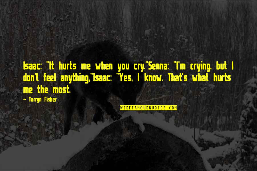 Being Held Down Quotes By Tarryn Fisher: Isaac: "It hurts me when you cry."Senna: "I'm