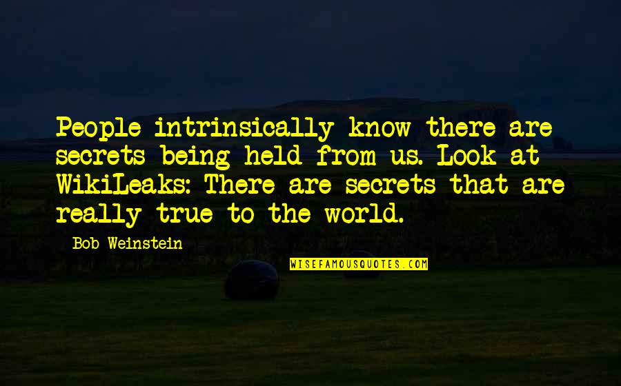 Being Held Quotes By Bob Weinstein: People intrinsically know there are secrets being held