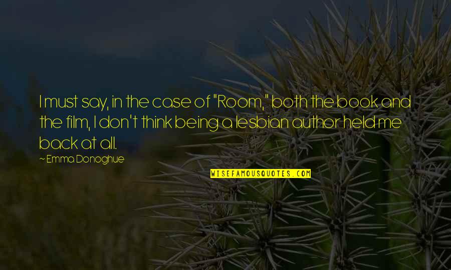 Being Held Quotes By Emma Donoghue: I must say, in the case of "Room,"