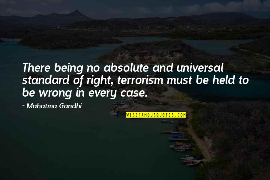 Being Held Quotes By Mahatma Gandhi: There being no absolute and universal standard of