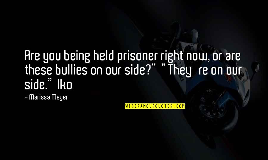 Being Held Quotes By Marissa Meyer: Are you being held prisoner right now, or