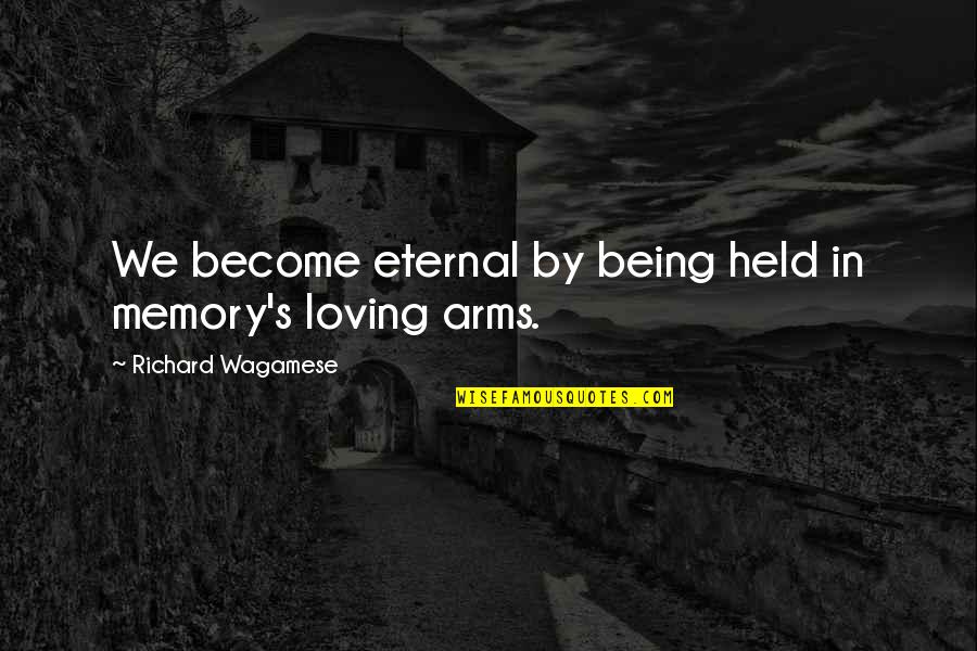 Being Held Quotes By Richard Wagamese: We become eternal by being held in memory's