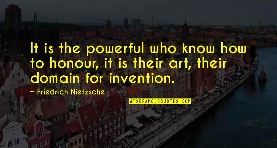 Being Held Responsible Quotes By Friedrich Nietzsche: It is the powerful who know how to