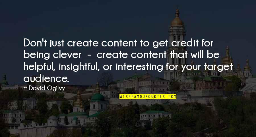 Being Helpful Quotes By David Ogilvy: Don't just create content to get credit for