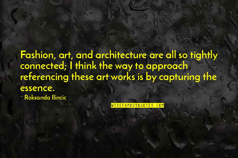 Being Helpless For Love Quotes By Roksanda Ilincic: Fashion, art, and architecture are all so tightly Being Helpless For Love Quotes By Roksanda Ilincic: Fashion, art, and architecture are all so tightly