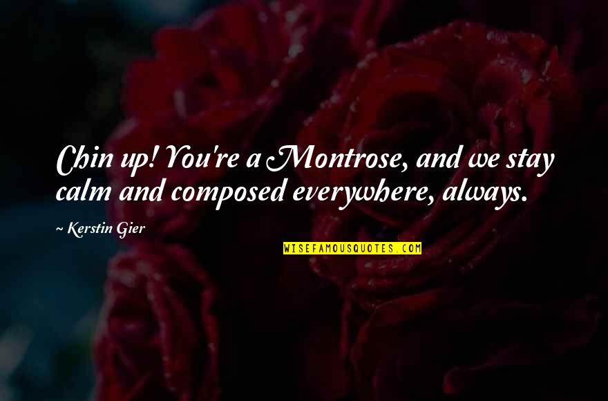 Being Her Safe Place Quotes By Kerstin Gier: Chin up! You're a Montrose, and we stay