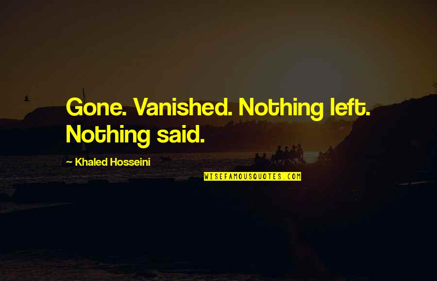 Being Her Safe Place Quotes By Khaled Hosseini: Gone. Vanished. Nothing left. Nothing said.