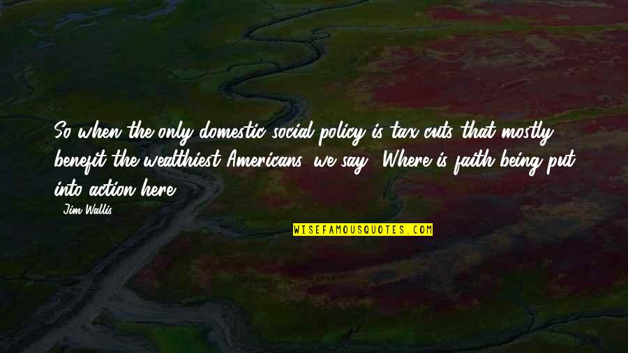 Being Here Now Quotes By Jim Wallis: So when the only domestic social policy is