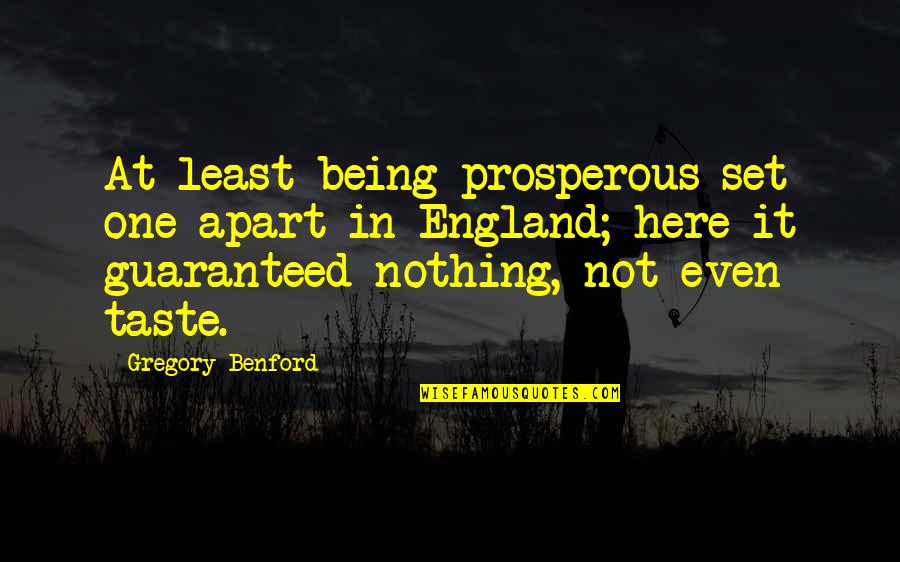 Being Here Quotes By Gregory Benford: At least being prosperous set one apart in