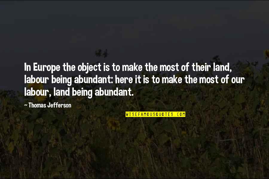 Being Here Quotes By Thomas Jefferson: In Europe the object is to make the