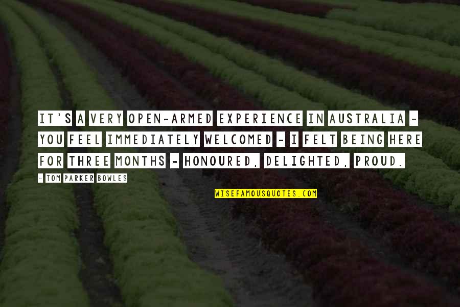 Being Here Quotes By Tom Parker Bowles: It's a very open-armed experience in Australia -