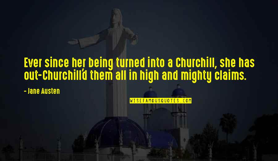 Being High And Mighty Quotes By Jane Austen: Ever since her being turned into a Churchill,