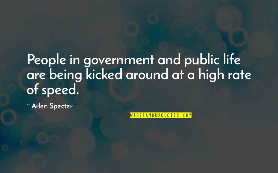 Being High On Life Quotes By Arlen Specter: People in government and public life are being