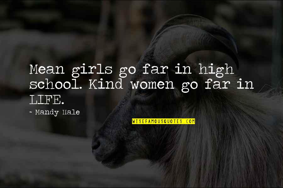 Being High On Life Quotes By Mandy Hale: Mean girls go far in high school. Kind