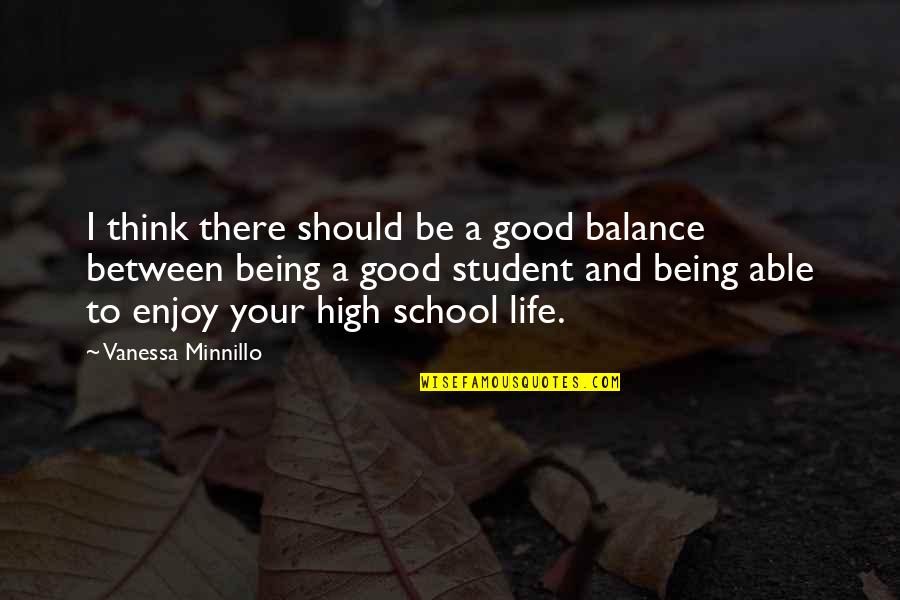 Being High On Life Quotes By Vanessa Minnillo: I think there should be a good balance