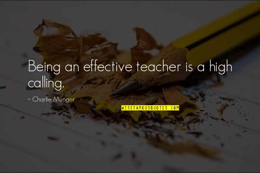 Being High Quotes By Charlie Munger: Being an effective teacher is a high calling.