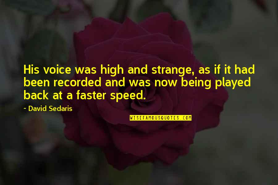 Being High Quotes By David Sedaris: His voice was high and strange, as if