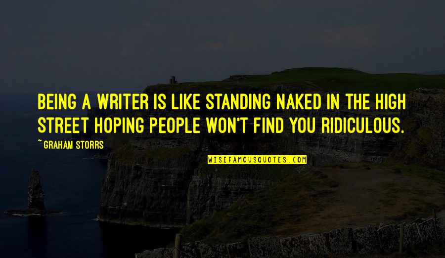 Being High Quotes By Graham Storrs: Being a writer is like standing naked in