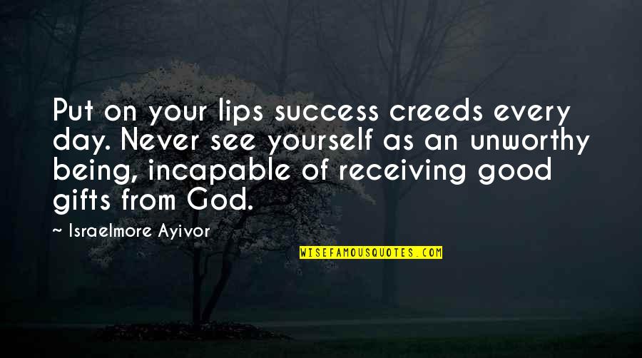 Being High Quotes By Israelmore Ayivor: Put on your lips success creeds every day.
