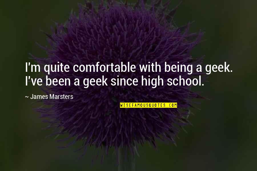 Being High Quotes By James Marsters: I'm quite comfortable with being a geek. I've