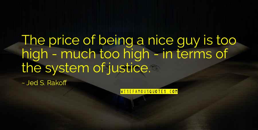 Being High Quotes By Jed S. Rakoff: The price of being a nice guy is