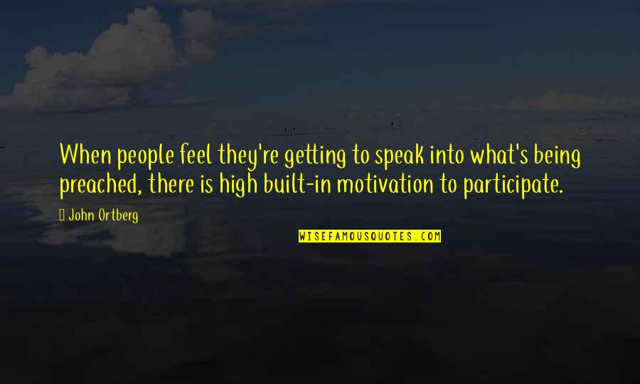 Being High Quotes By John Ortberg: When people feel they're getting to speak into