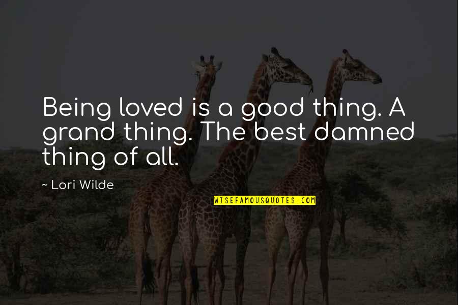 Being High Quotes By Lori Wilde: Being loved is a good thing. A grand