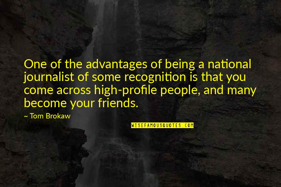 Being High Quotes By Tom Brokaw: One of the advantages of being a national