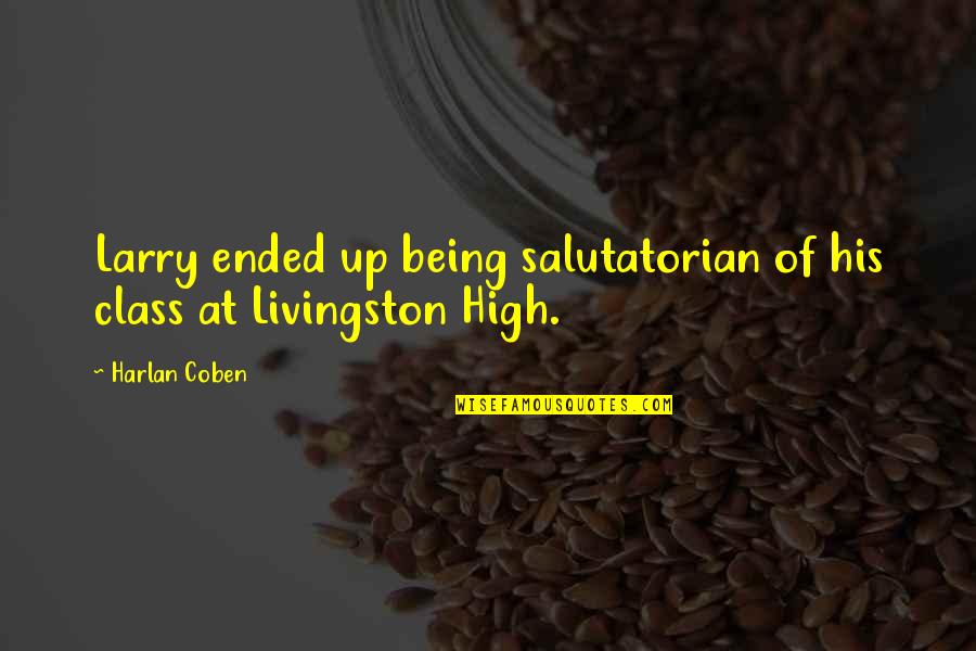 Being High Up Quotes By Harlan Coben: Larry ended up being salutatorian of his class