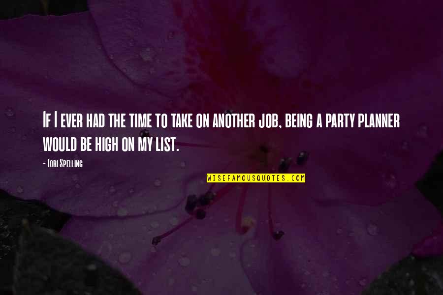 Being High Up Quotes By Tori Spelling: If I ever had the time to take