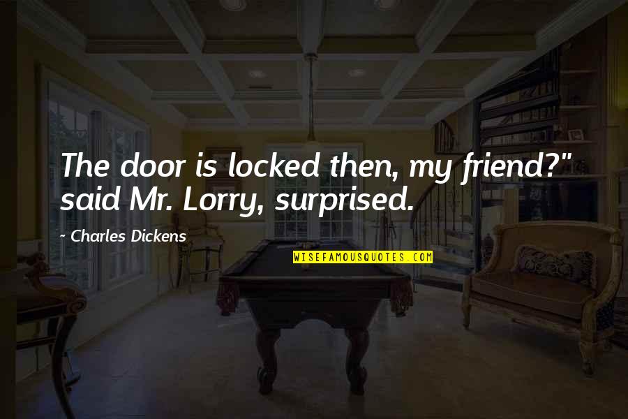 Being His Last Love Quotes By Charles Dickens: The door is locked then, my friend?" said
