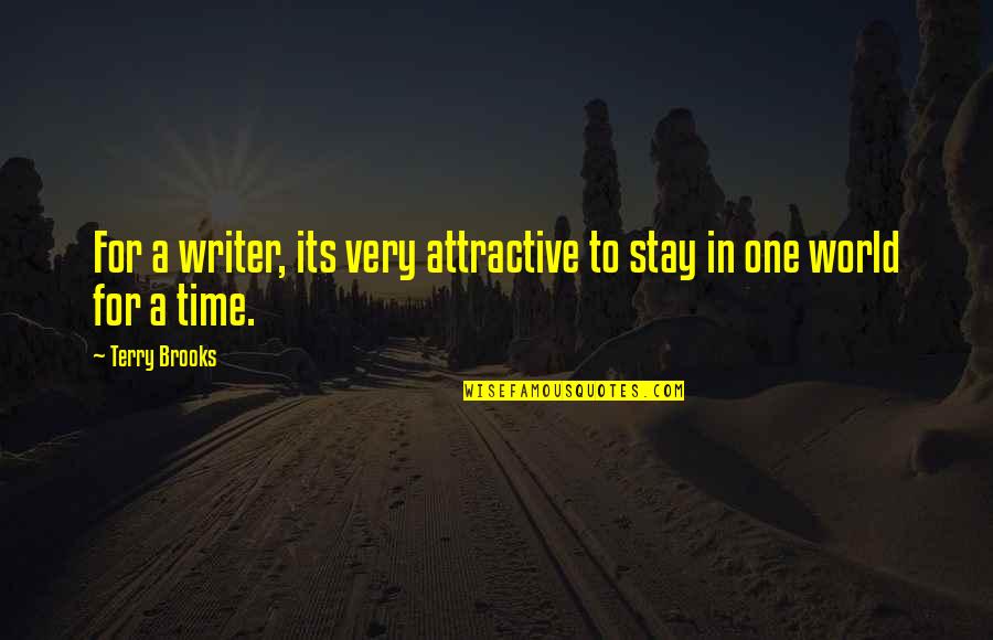 Being His Last Love Quotes By Terry Brooks: For a writer, its very attractive to stay