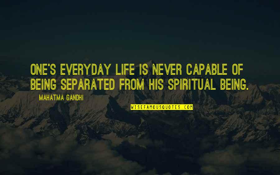 Being His One And Only Quotes By Mahatma Gandhi: One's everyday life is never capable of being