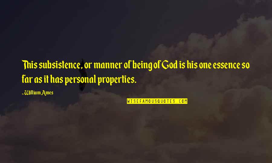 Being His One And Only Quotes By William Ames: This subsistence, or manner of being of God
