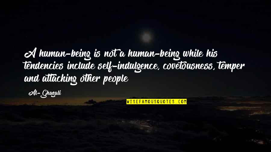 Being His Quotes By Al-Ghazali: A human-being is not a human-being while his Being His Quotes By Al-Ghazali: A human-being is not a human-being while his