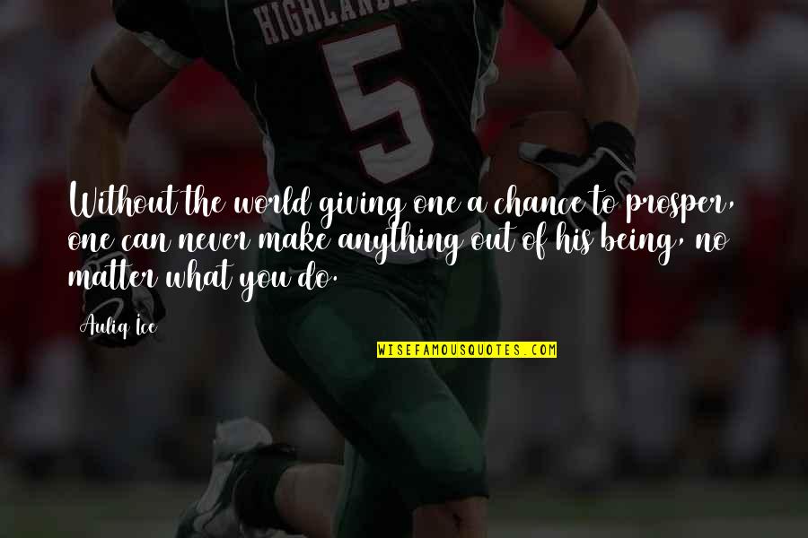 Being His Quotes By Auliq Ice: Without the world giving one a chance to Being His Quotes By Auliq Ice: Without the world giving one a chance to