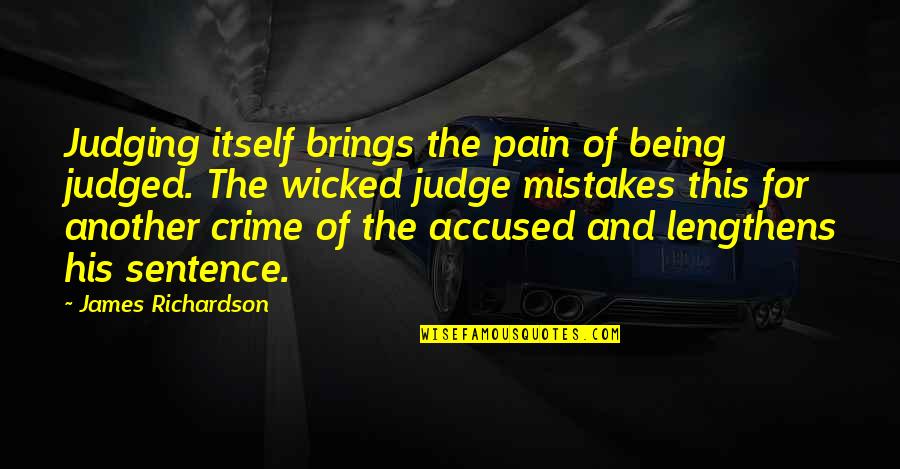 Being His Quotes By James Richardson: Judging itself brings the pain of being judged. Being His Quotes By James Richardson: Judging itself brings the pain of being judged.
