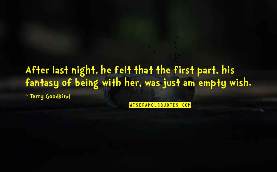 Being His Quotes By Terry Goodkind: After last night, he felt that the first Being His Quotes By Terry Goodkind: After last night, he felt that the first