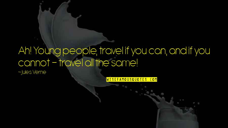 Being His Second Choice Quotes By Jules Verne: Ah! Young people, travel if you can, and