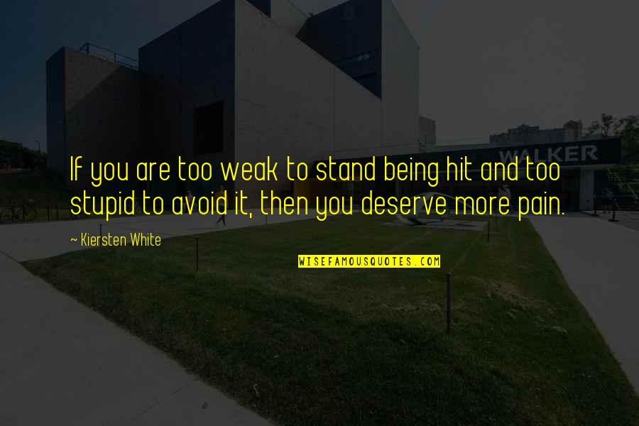 Being Hit Quotes By Kiersten White: If you are too weak to stand being