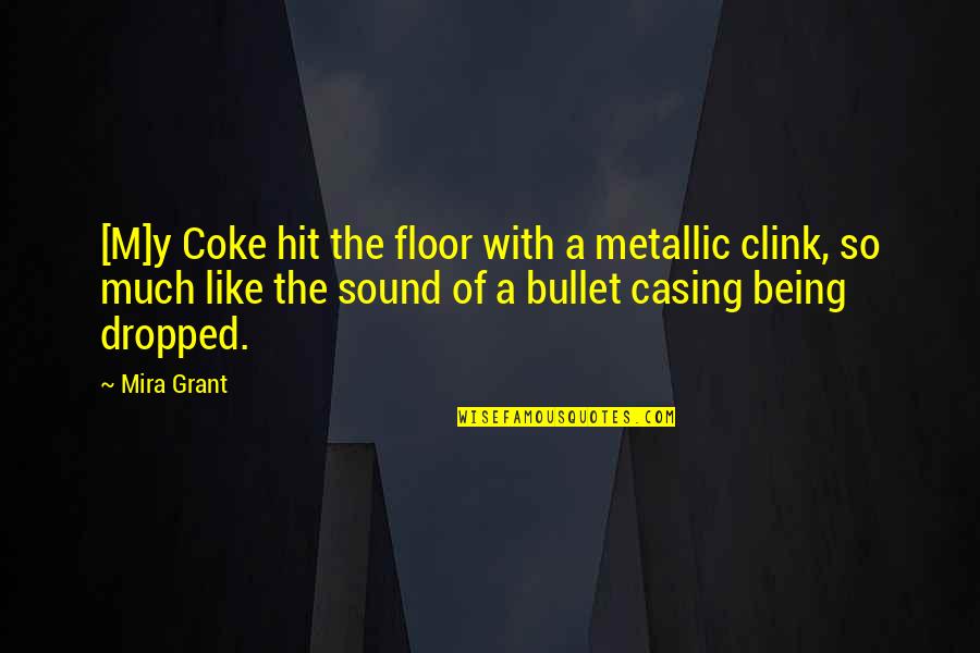 Being Hit Quotes By Mira Grant: [M]y Coke hit the floor with a metallic